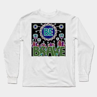 be brave Long Sleeve T-Shirt